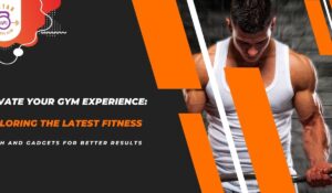 Read more about the article Elevate Your Gym Experience: Exploring the Latest Fitness Tech and Gadgets for Better Results